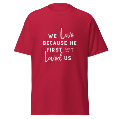 We Love Because He First Loved Us - Brush White Text