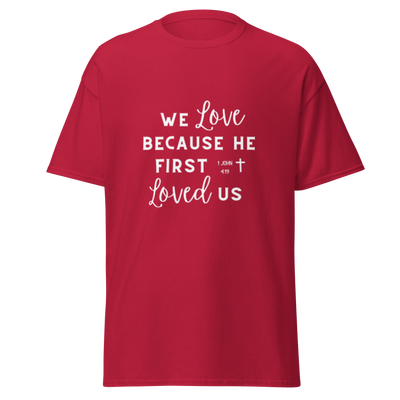 We Love Because He First Loved Us - Cursive White Text