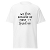 We Love Because He First Loved Us - Cursive Black Text
