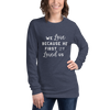 We Love Because He First Loved Us Long Sleeve Tee