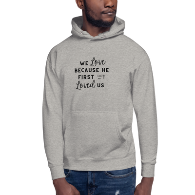 We Love Because He First Loved Us Hoodie - Cursive Black Text