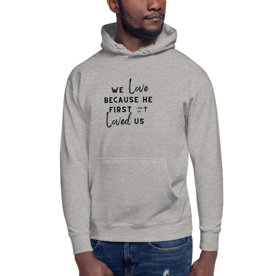 We Love Because He First Loved Us Hoodie - Brush Black Text