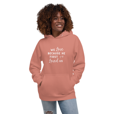 We Love Because He First Loved Us Unisex Hoodie - Cursive White Text