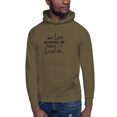 We Love Because He First Loved Us Hoodie - Brush Black Text