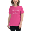 Women's Be Loved and Be Love (Style #6) - White Text