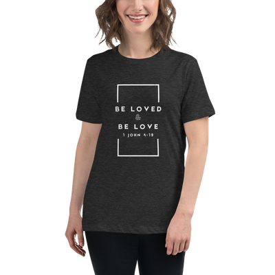 Women's Be Loved and Be Love (Style #2) - White Text