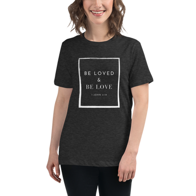 Women's Be Loved and Be Love (Style #5) - White Text