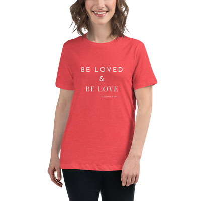 Women's Be Loved and Be Love (Style #6) - White Text