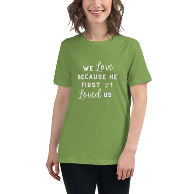 Women's We Love Because He First Loved Us - Cursive White Text